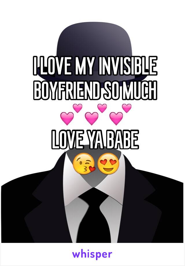 I LOVE MY INVISIBLE BOYFRIEND SO MUCH
💕💕💕
LOVE YA BABE
😘😍