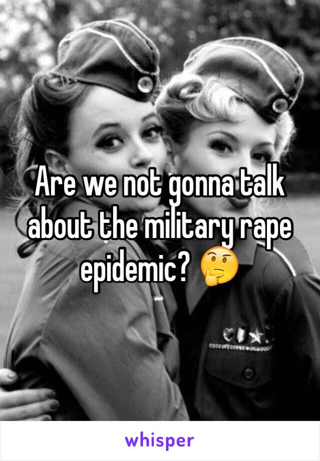 Are we not gonna talk about the military rape epidemic? 🤔