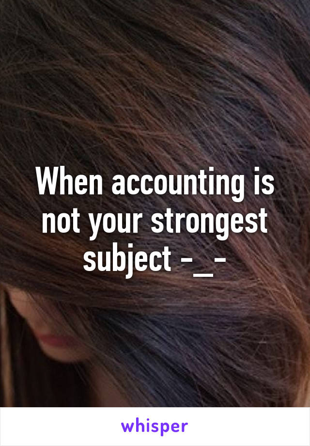 When accounting is not your strongest subject -_-