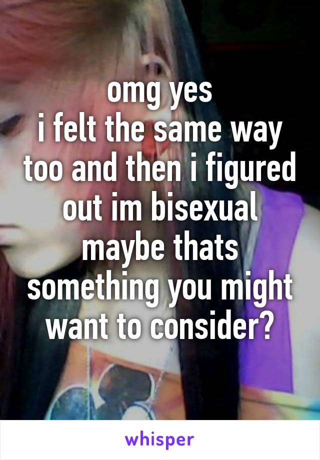 omg yes
i felt the same way too and then i figured out im bisexual
maybe thats something you might want to consider?
