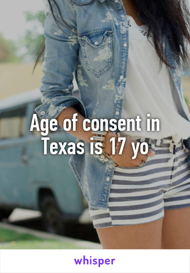 Age of consent in Texas is 17 yo