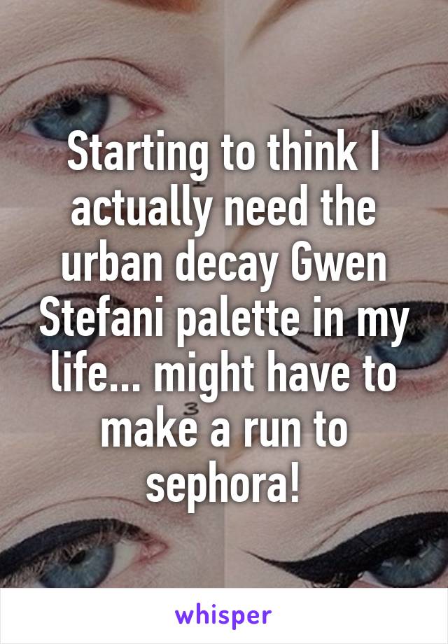 Starting to think I actually need the urban decay Gwen Stefani palette in my life... might have to make a run to sephora!