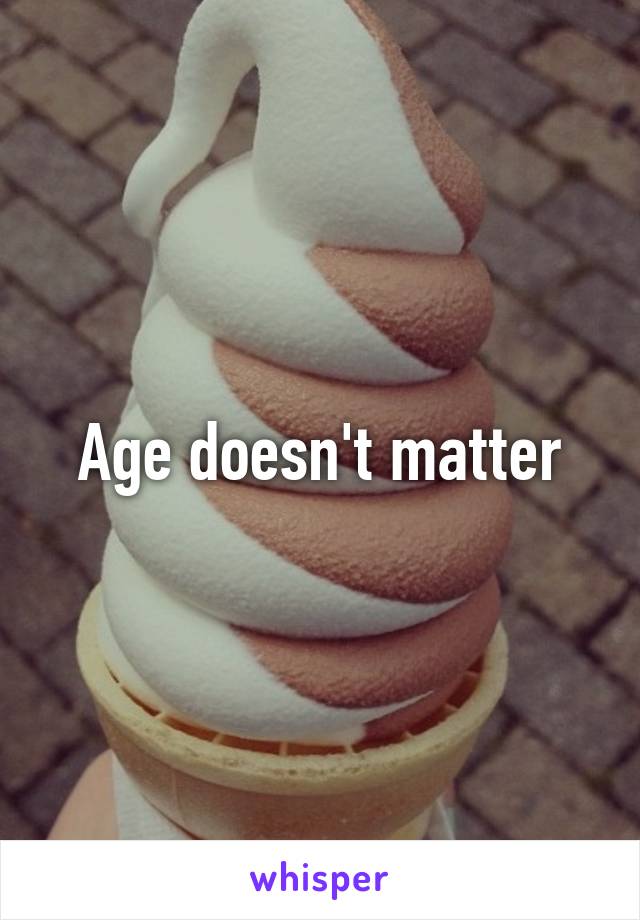 Age doesn't matter