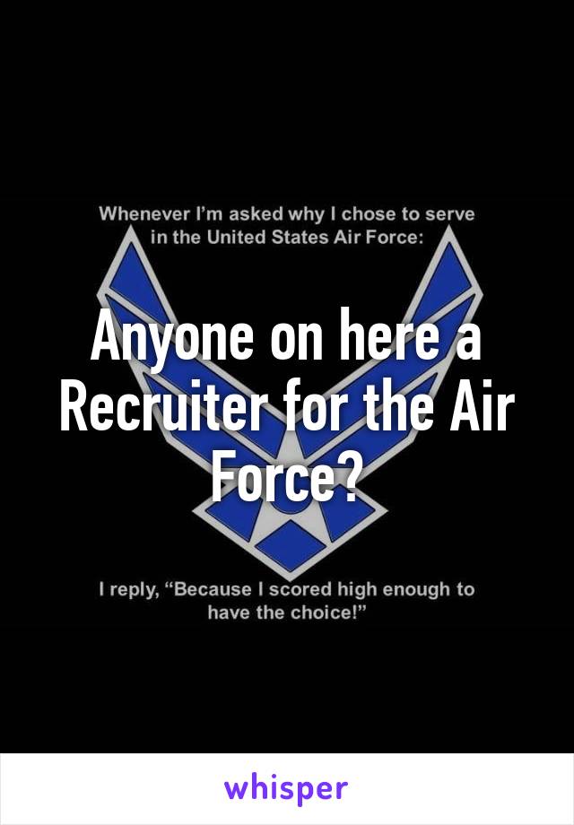 Anyone on here a Recruiter for the Air Force?