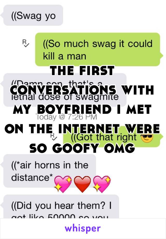 the first conversations with my boyfriend i met on the internet were so goofy omg

💖❤️💖