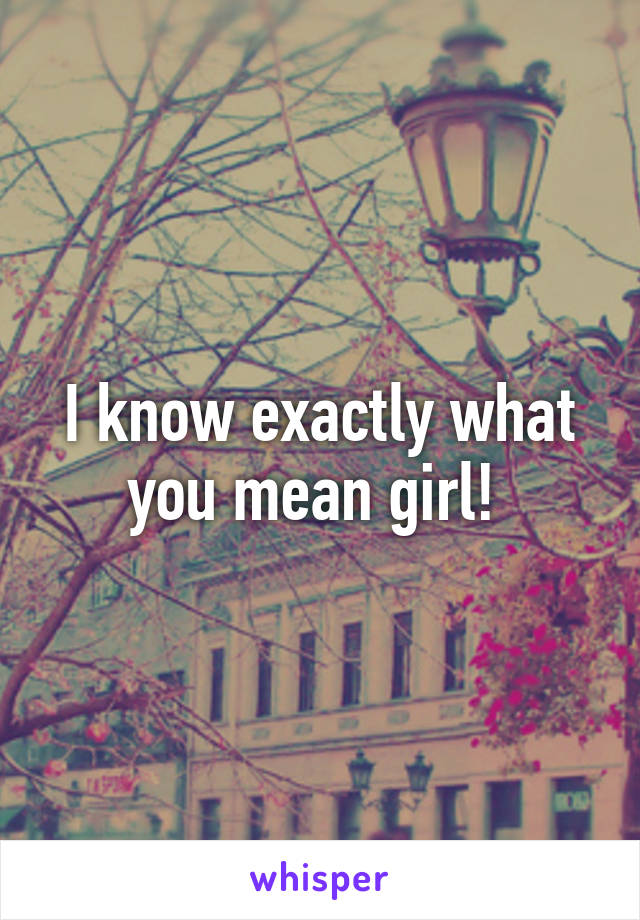 I know exactly what you mean girl! 