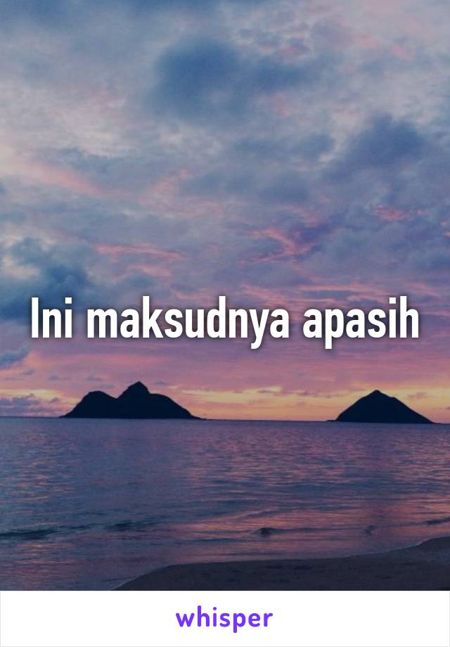 Ini maksudnya apasih