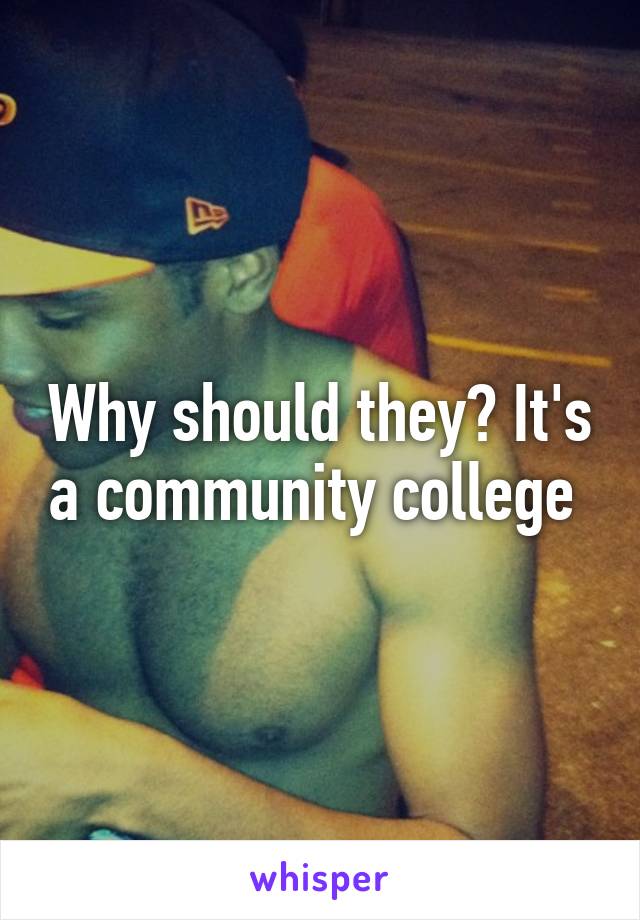 Why should they? It's a community college 