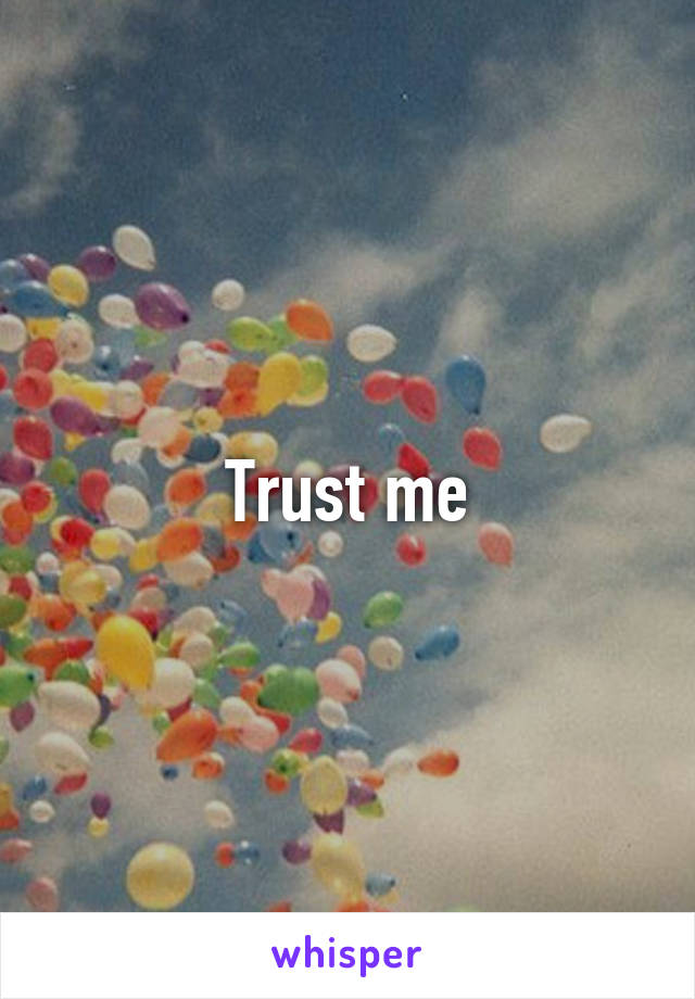 Trust me