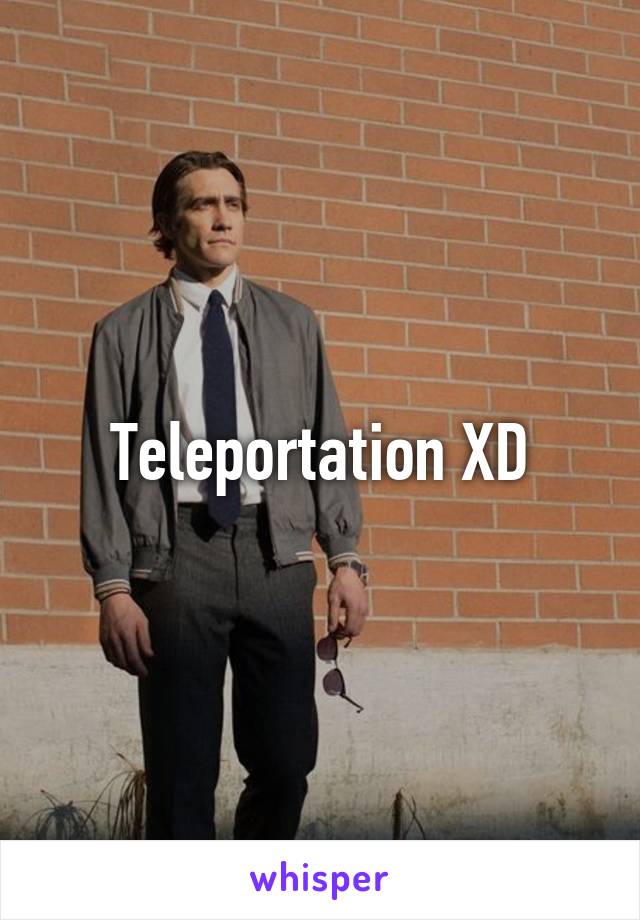 Teleportation XD