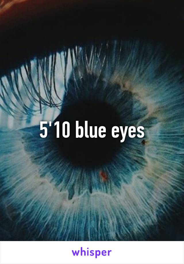 5'10 blue eyes