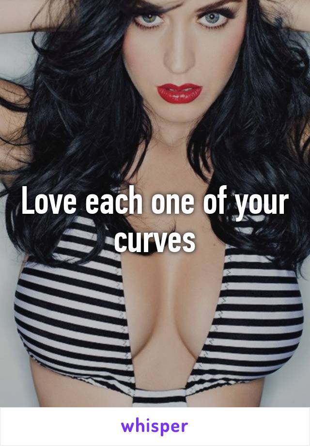 Love each one of your curves