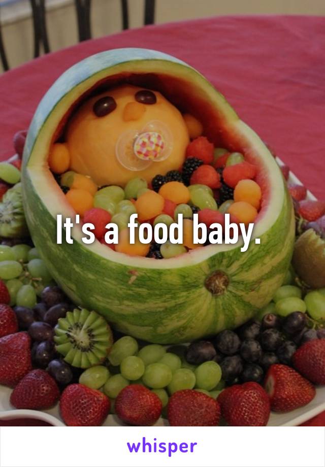 It's a food baby. 