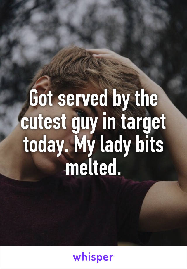 Got served by the cutest guy in target today. My lady bits melted.