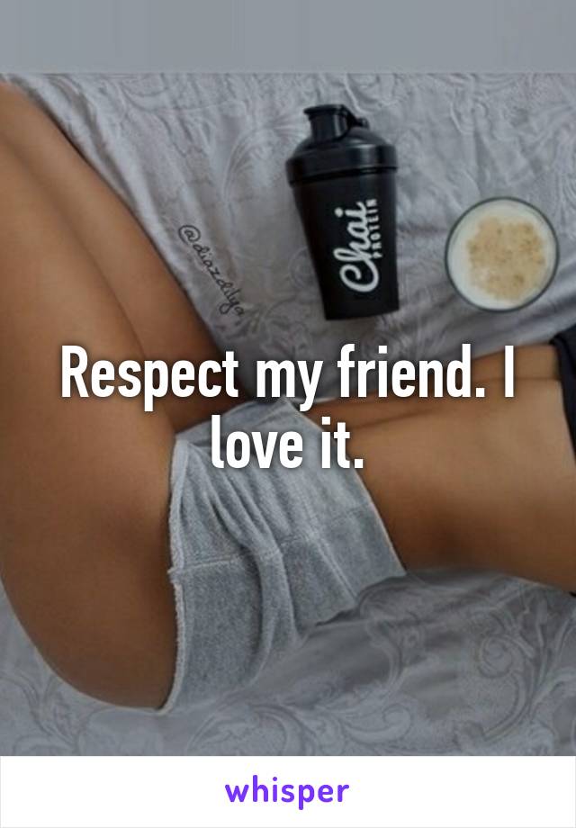 Respect my friend. I love it.