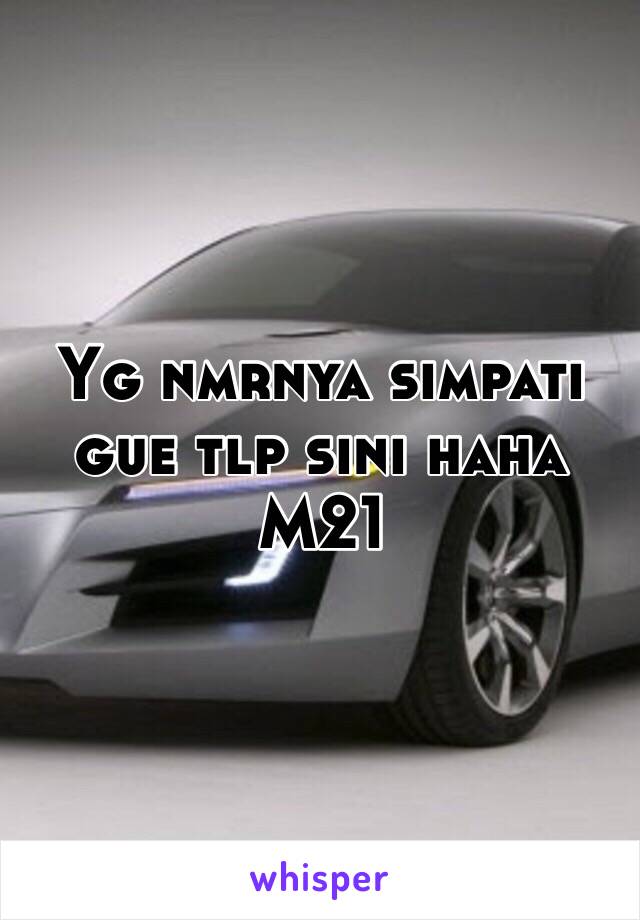 Yg nmrnya simpati gue tlp sini haha
M21