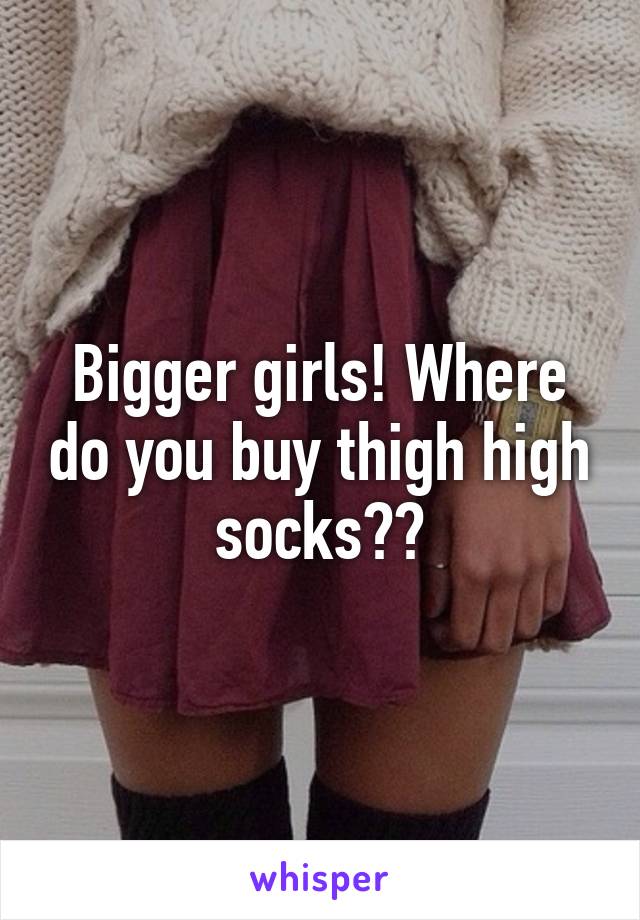 Bigger girls! Where do you buy thigh high socks??