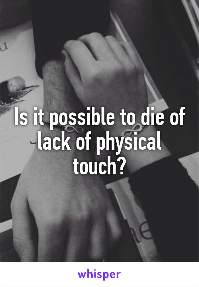 Is it possible to die of lack of physical touch?