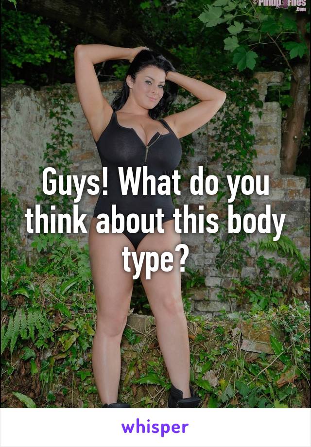 Guys! What do you think about this body type?