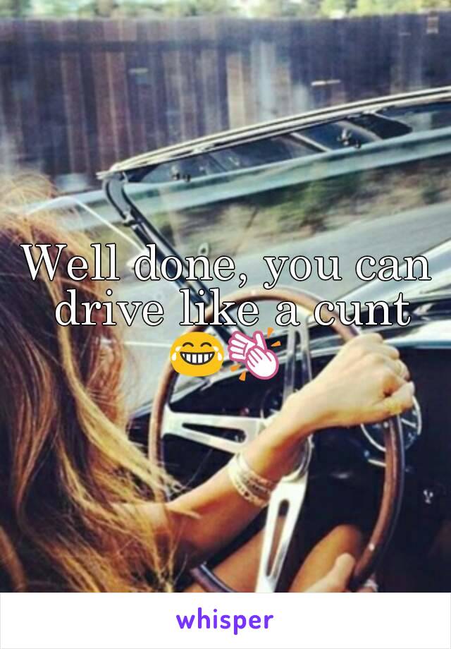 Well done, you can drive like a cunt
😂👏