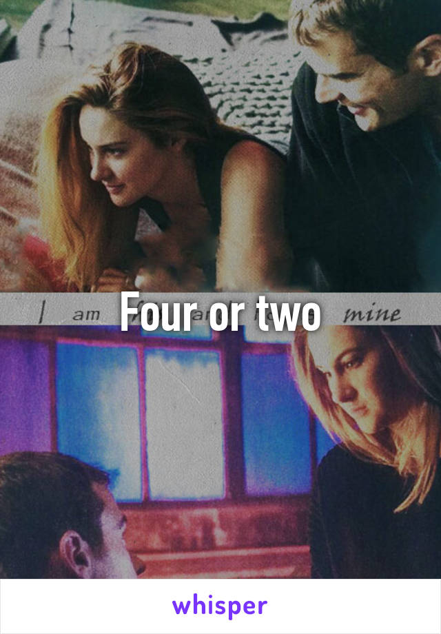 Four or two