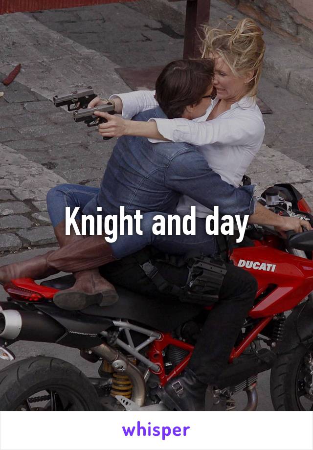 Knight and day