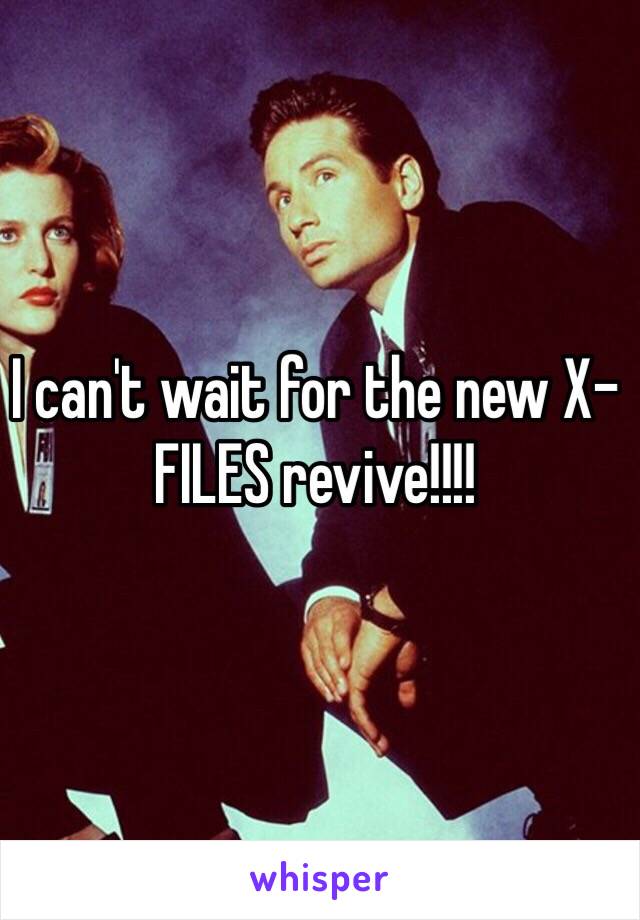 I can't wait for the new X-FILES revive!!!!