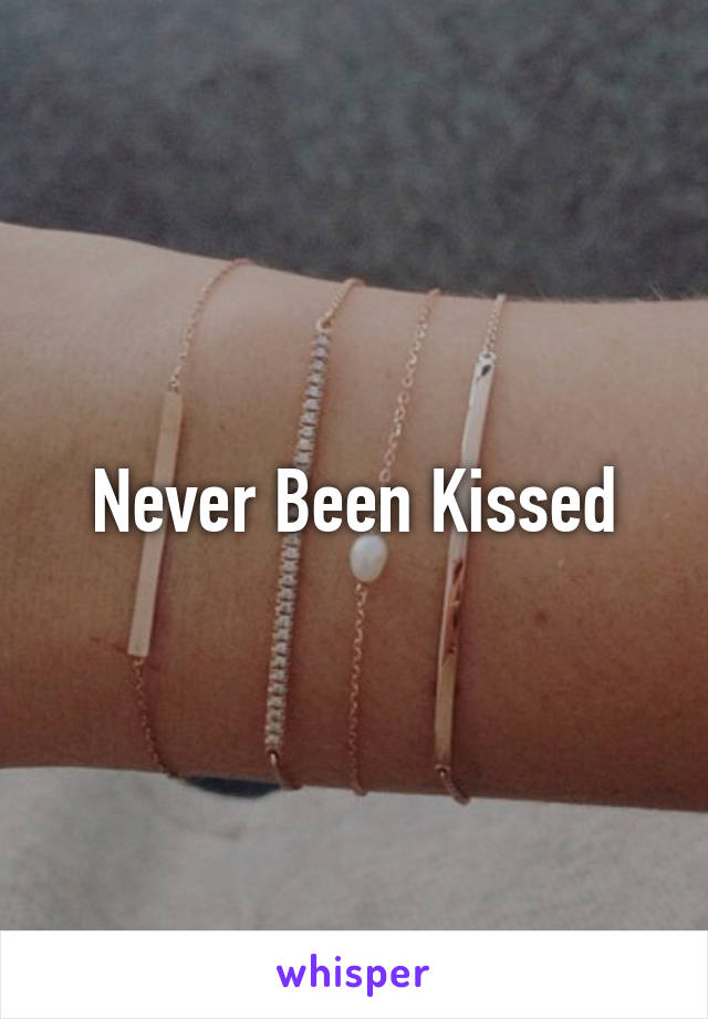 Never Been Kissed