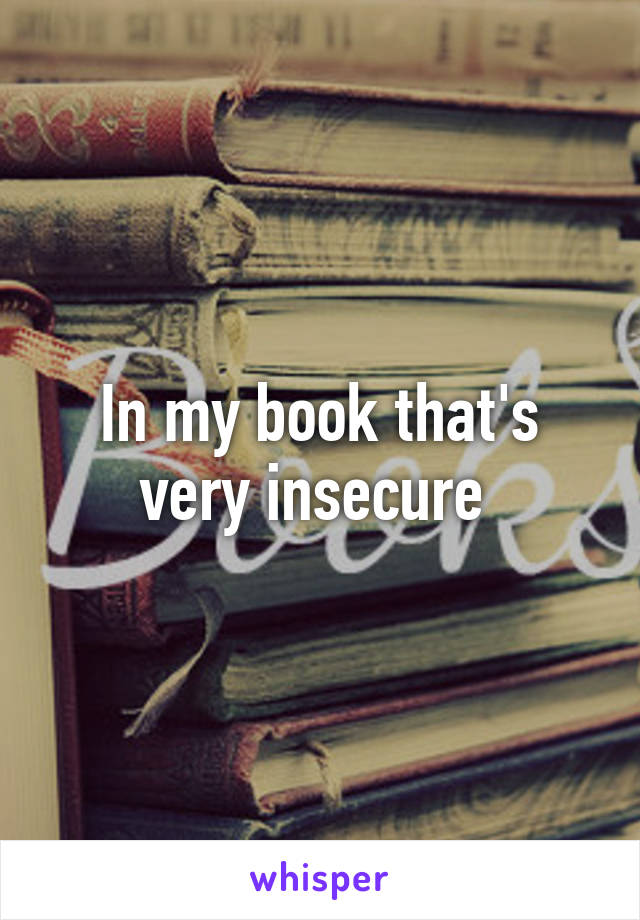 In my book that's very insecure 