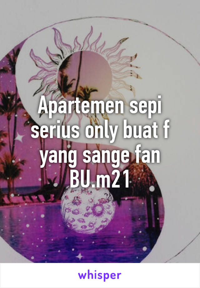 Apartemen sepi serius only buat f yang sange fan BU.m21