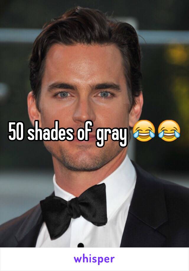 50 shades of gray 😂😂