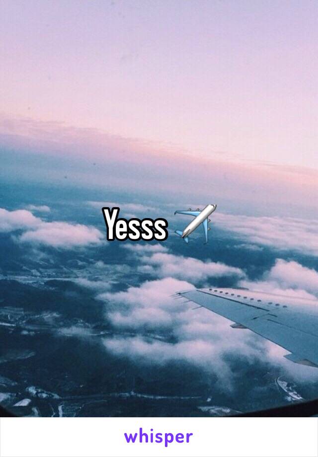 Yesss ✈️