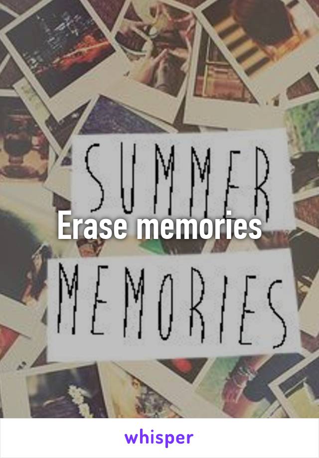 Erase memories