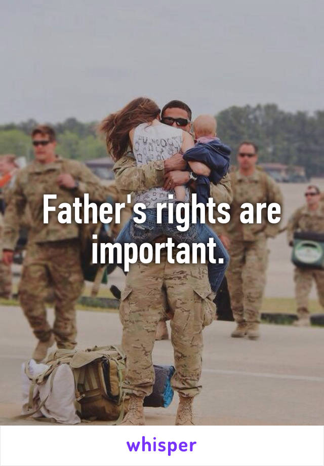 Father's rights are important. 