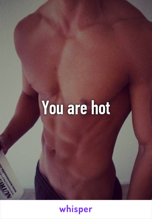 You are hot