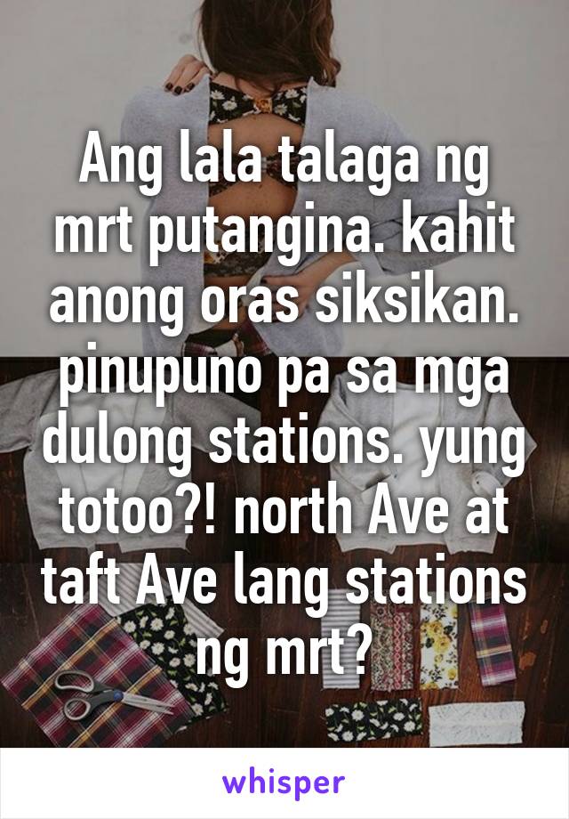 Ang lala talaga ng mrt putangina. kahit anong oras siksikan. pinupuno pa sa mga dulong stations. yung totoo?! north Ave at taft Ave lang stations ng mrt?