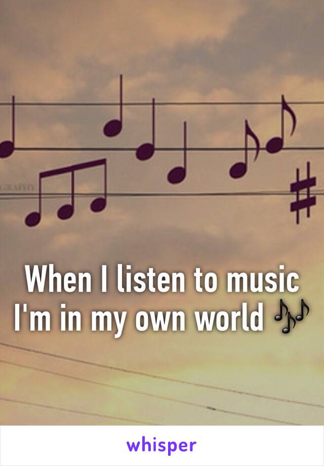 When I listen to music I'm in my own world 🎶