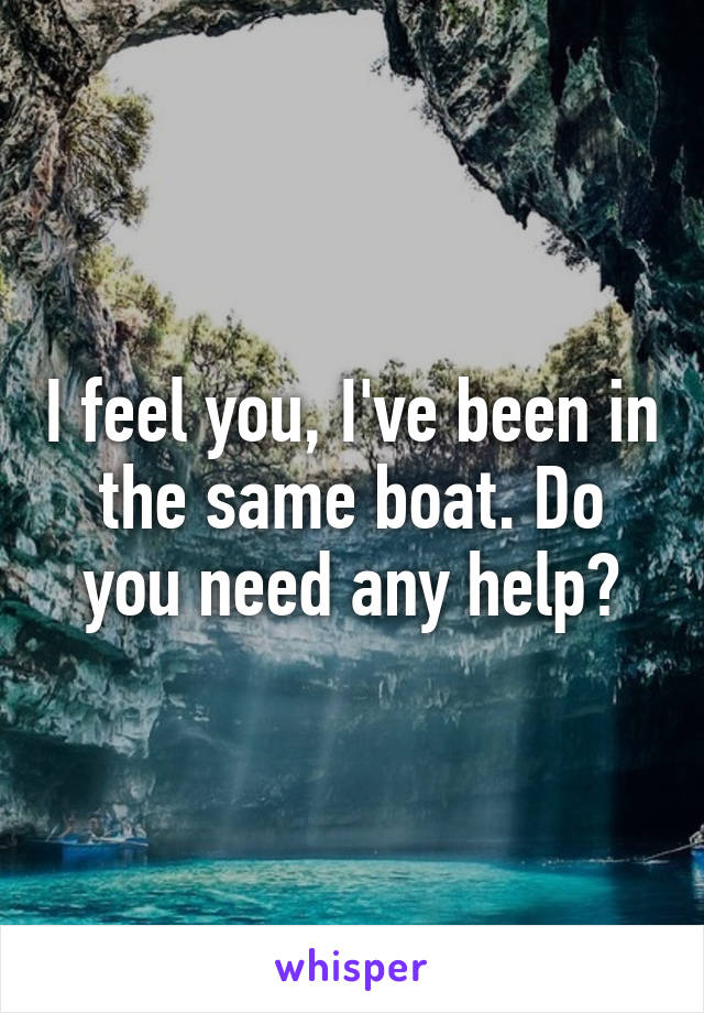 I feel you, I've been in the same boat. Do you need any help?