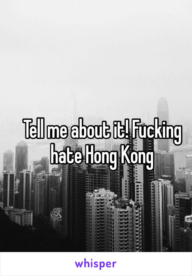 Tell me about it! Fucking hate Hong Kong 