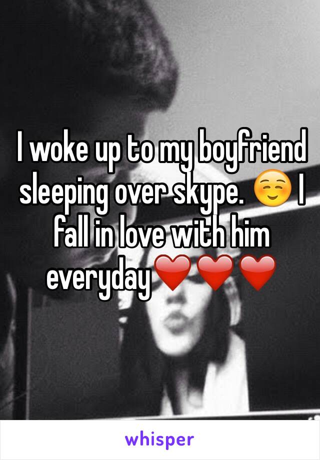 I woke up to my boyfriend sleeping over skype. ☺️ I fall in love with him everyday❤️❤️❤️