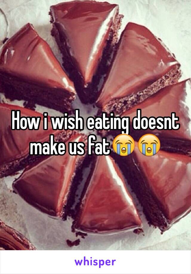 How i wish eating doesnt make us fat😭😭