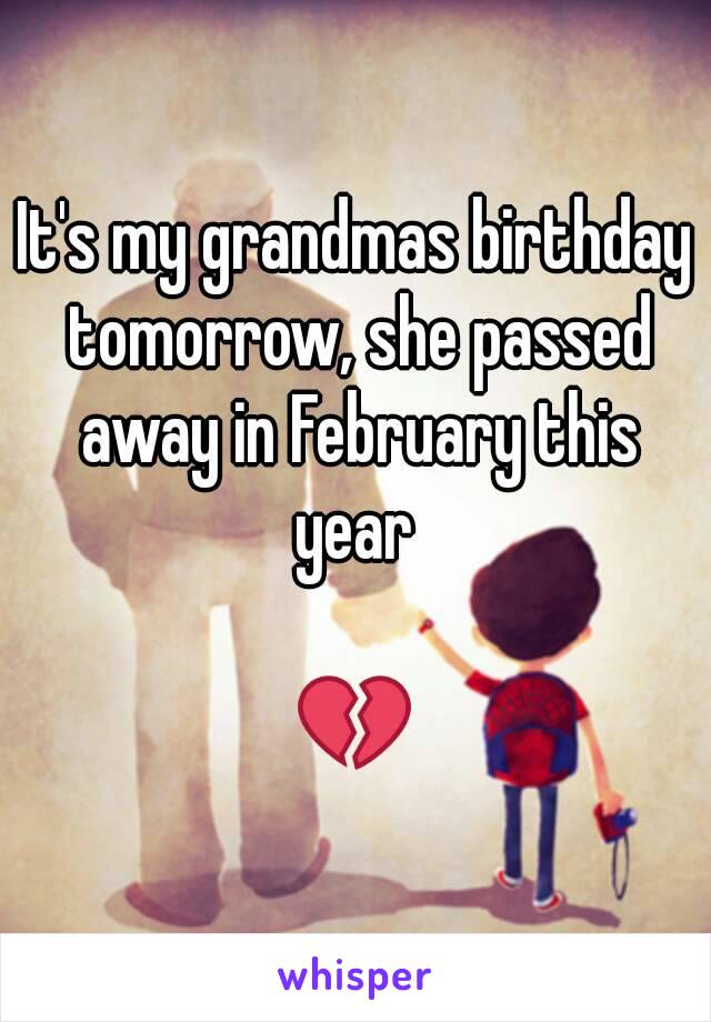 It's my grandmas birthday tomorrow, she passed away in February this year 

💔