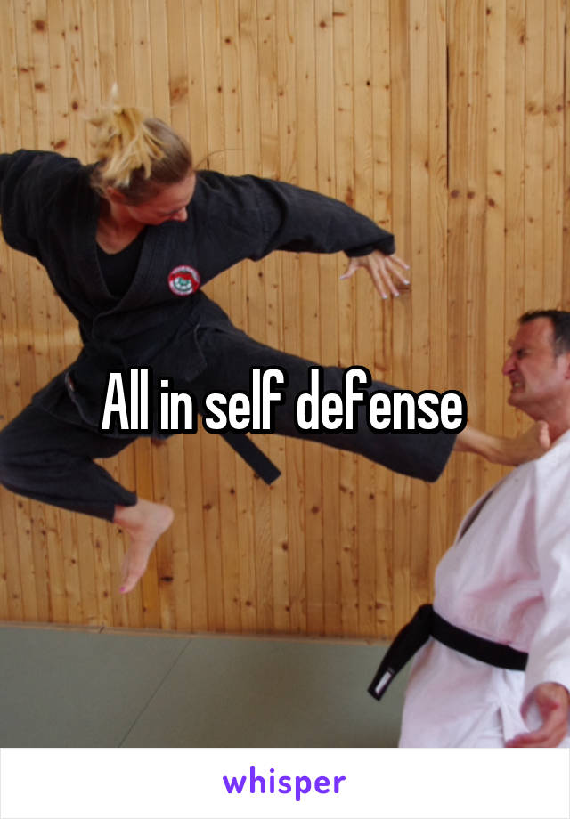 All in self defense 