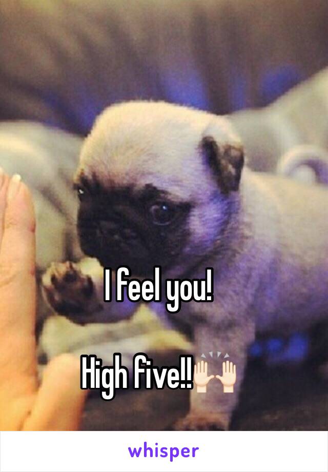 I feel you! 

High five!!🙌🏻