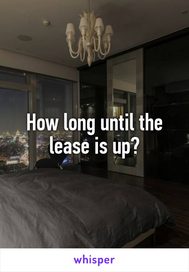 How long until the lease is up?