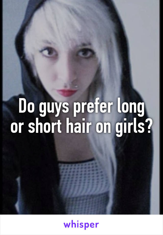 Do guys prefer long or short hair on girls?