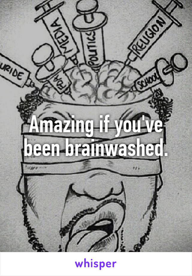 Amazing if you've been brainwashed.