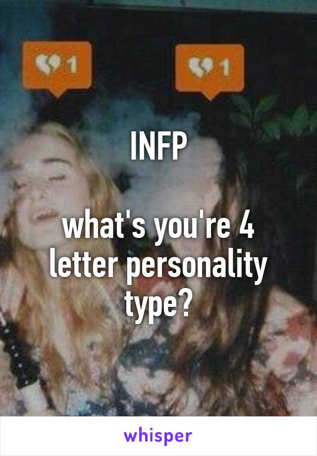 INFP

what's you're 4 letter personality type?