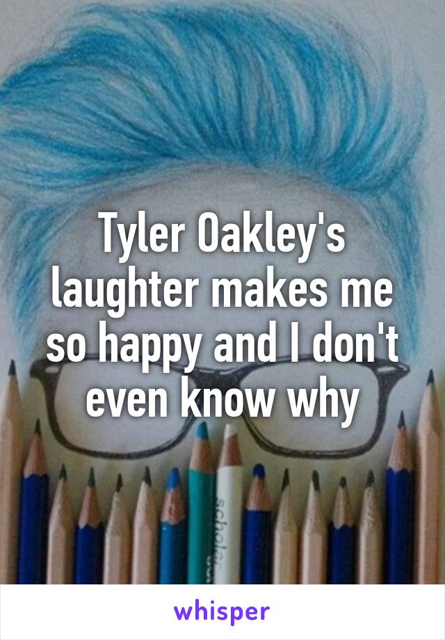 Tyler Oakley's laughter makes me so happy and I don't even know why