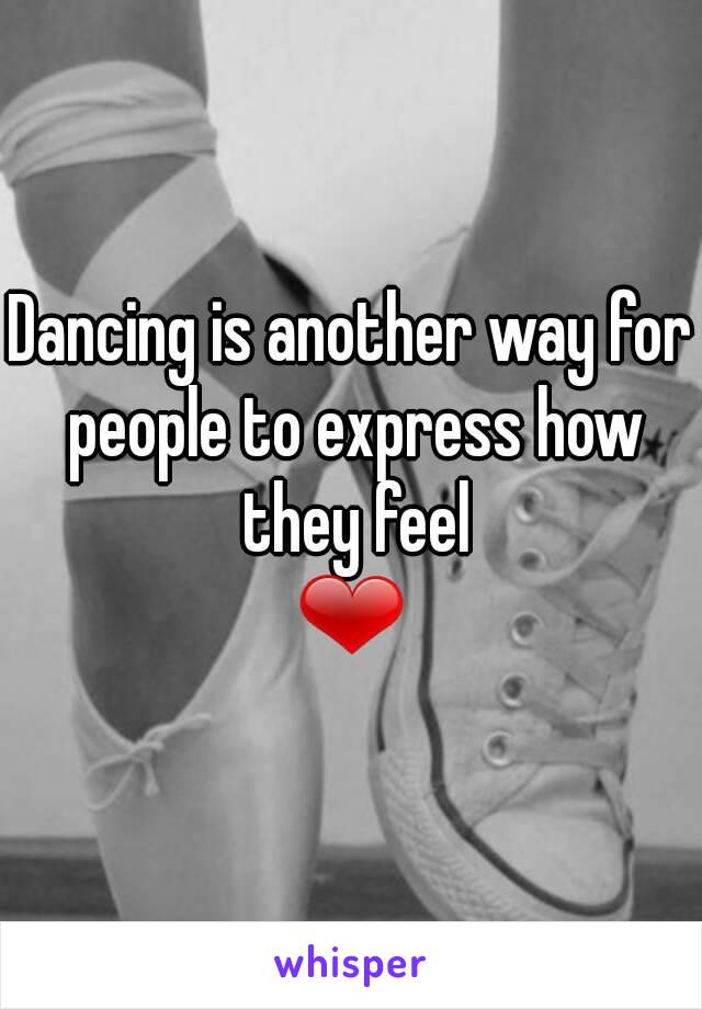 Dancing is another way for people to express how they feel
❤